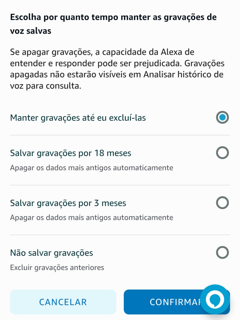 Escolha por quanto tempo manter as gravações de voz salvas:
- Manter até eu excluir
- Salvar por 18 meses
Salvar por 3 meses
- Não salvar